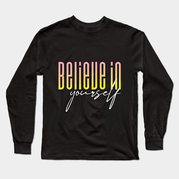 Believe in yourself Long Sleeve T-Shirt by printedartings